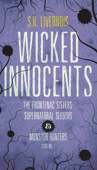 Wicked Innocents: Case No. 1 - Book #1 of the Frontenac Sisters: Supernatural Sleuths & Monster Hunters