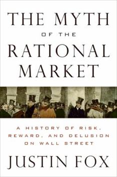 Hardcover The Myth of the Rational Market: A History of Risk, Reward, and Delusion on Wall Street Book