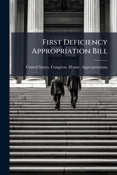 Paperback First Deficiency Appropriation Bill: Fiscal Year 1920, Second Supplemental Hearing ... 66th Congress, 1st Session, Part 3: International Labor Confere Book