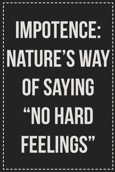 Paperback Impotence: Nature's Way of Saying "No Hard Feelings" Better Than Your Average Greeting Card: Novelty Lined Notebook For Documenti Book