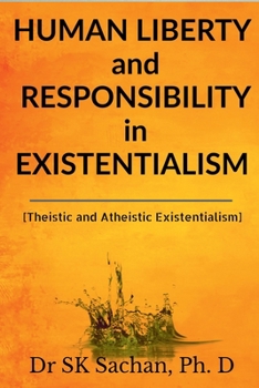 Paperback Human Liberty and Responsibility in Existentialism: Theistic and Atheistic Existentialism Book