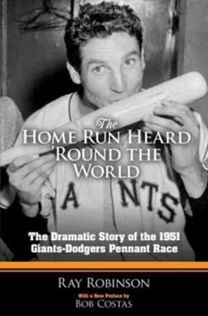 Paperback The Home Run Heard 'Round the World: The Dramatic Story of the 1951 Giants-Dodgers Pennant Race Book