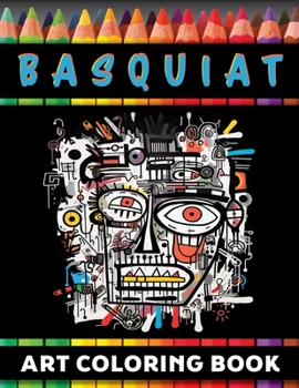 Paperback Basquiat & Beyond: A coloring book journey through the revolutionary art and life of Jean-Michel Basquiat Book