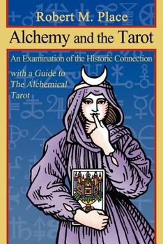 Paperback Alchemy and the Tarot: An Examination of the Historical Connection with a Guide to the Alchemical Tarot Book