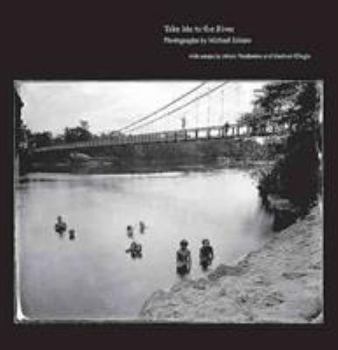 Hardcover Take Me to the River: Photographs of Atlantic Rivers Book