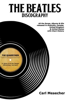 Paperback The Beatles Discography: All the Songs, Albums and EPs Released in Australia, Canada, United Kingdom & United States with Chart History Book