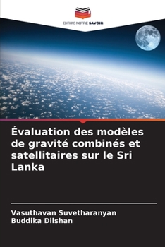 Paperback Évaluation des modèles de gravité combinés et satellitaires sur le Sri Lanka [French] Book
