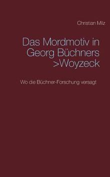 Das Mordmotiv in Georg Büchners >Woyzeck: Wo die Büchner-Forschung versagt