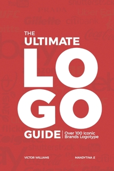 Paperback The Ultimate LOGO Guide: Over 100 ICONIC BRANDS LOGOTYPE Book