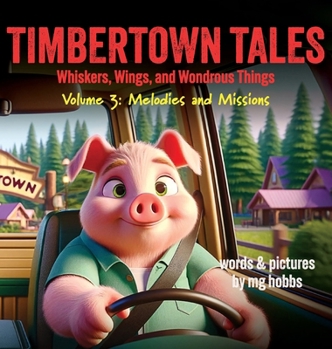 Timbertown - Tales of Whiskers, Wings, and Wondrous Things: Melodies and Missions: Tales of Whiskers, Wings, and Wondrous Things