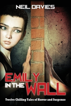 Paperback Emily in the Wall: Twelve Chilling Tales of Horror and Suspense Book