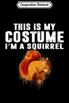 Paperback Composition Notebook: This Is My Costume I'm A Squirrel Halloween s Gift Journal/Notebook Blank Lined Ruled 6x9 100 Pages Book