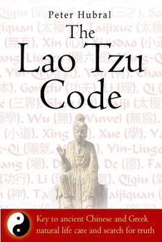 Paperback The Lao Tzu Code: Key to ancient Chinese and Greek natural life care and search for truth Book
