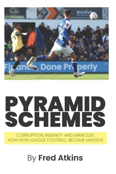 Paperback Pyramid Schemes: Corruption, Insanity and Miracles: How Non-League Football became massive Book