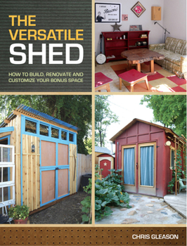 Paperback The Versatile Shed: How to Build, Renovate and Customize Your Bonus Space Book