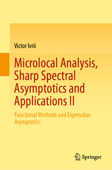 Hardcover Microlocal Analysis, Sharp Spectral Asymptotics and Applications II: Functional Methods and Eigenvalue Asymptotics Book