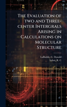 Hardcover The Evaluation of two and Three-center Intergrals Arising in Calculations on Molecular Structure Book