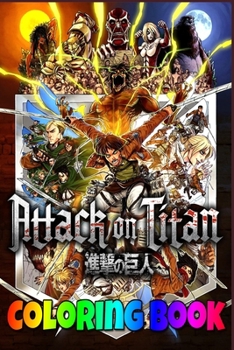 Paperback Attack On Titan Coloring Book: eren new titan form, every titan,, attack on titan manga, foxen anime, attack on titan explained, how eren ends attack Book