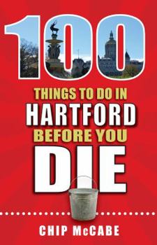Paperback 100 Things to Do in Hartford Before You Die Book