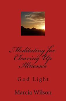 Paperback Meditating for Clearing Up Illnesses: God Light Book