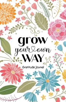 Paperback Grow Your Own Way: Daily Gratitude Journal for Women (Daily Gratitude Journals) Book