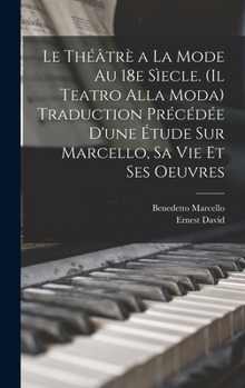 Hardcover Le théâtrè a la mode au 18e sìecle. (Il teatro alla moda) Traduction précédée d'une étude sur Marcello, sa vie et ses oeuvres [French] Book