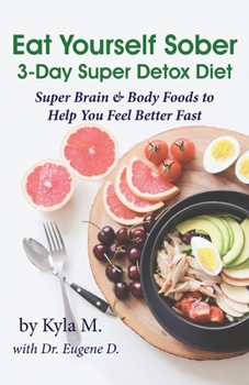 Eat Yourself Sober: 3-Day Super Detox Diet