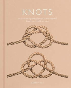 Hardcover Knots: An Illustrated Practical Guide to the Essential Knot Types and Their Uses Book