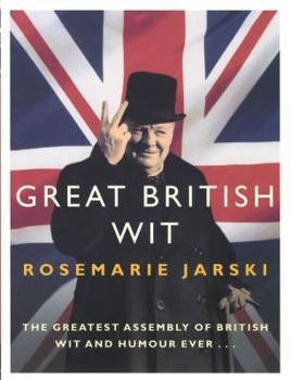 Paperback Great British Wit: The Greatest Assembly of British Wit and Humour Ever Book