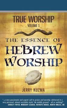 Paperback True Worship Vol 1: The Essence of Hebrew Worship (Free Bonus Audio!): Discover the Hebrew Roots of True Christian Praise and Worship Book