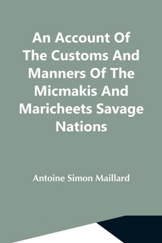 Paperback An Account Of The Customs And Manners Of The Micmakis And Maricheets Savage Nations; Now Dependent On The Government Of Cape-Breton Book