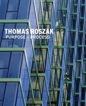 Hardcover Thomas Roszak: Purpose + Process: Architect-Led Development/Design/Build Book