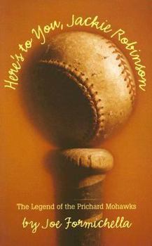Paperback Here's to You Jackie Robinson: The Legend of the Prichard Mohawks Book