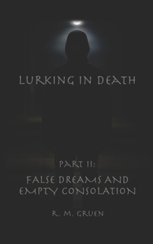 Lurking in Death Part II: False Dreams and Empty Consolation (Lurking in Death (5x8-inch paperback))