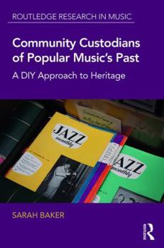 Hardcover Community Custodians of Popular Music's Past: A DIY Approach to Heritage Book