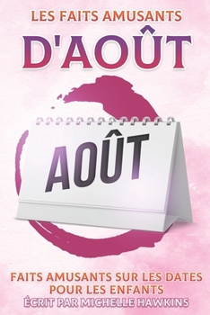 Paperback Les faits amusants d'août: Faits amusants sur les dates pour les enfants #8 [French] Book