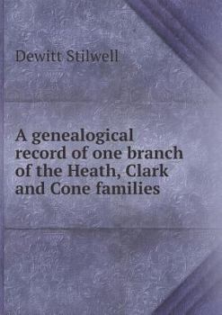 A Genealogical Record of One Branch of the Heath, Clark and Cone Families