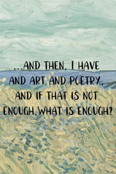 ...and then, I have nature and art and poetry, and if that is not enough, what is enough?: Van Gogh Notebook Journal Composition Blank Lined Diary Notepad 120 Pages Paperback Prairie