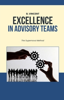 Paperback Excellence in Advisory Teams: The Supernova Method Book