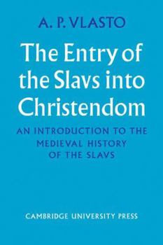 Paperback The Entry of the Slavs Into Christendom: An Introduction to the Medieval History of the Slavs Book