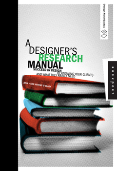 Paperback A Designer's Research Manual: Succeed in Design by Knowing Your Clients and What They Really Need Book