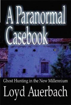 Paperback A Paranormal Casebook: Ghost Hunting in the New Millennium Book