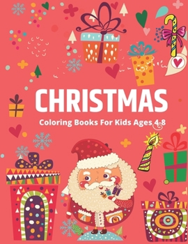 CHRISTMAS COLORING BOOK FOR KIDS AGES 4-8: Hottest kids Christmas gifts, The Ultimate Christmas Coloring Book for Kids, Fun Children’s Christmas Gift ... with Santa Claus, Reindeer, Snowmen & More!
