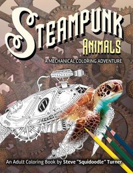 Paperback Steampunk Animals - A Mechanical Coloring Adventure: Vintage and Futuristic mechanical animals to color. Book