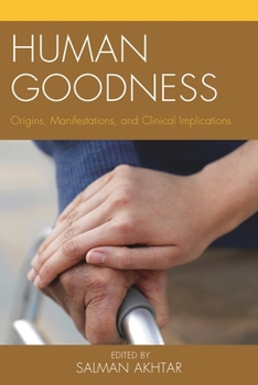 Hardcover Human Goodness: Origins, Manifestations, and Clinical Implications Book