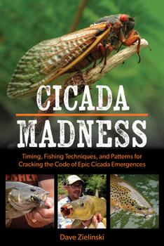 Paperback Cicada Madness: Timing, Fishing Techniques, and Patterns for Cracking the Code of Epic Cicada Emergences Book