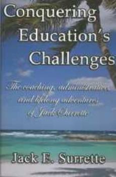 Hardcover Conquering Education's Challenges: The Coaching, Administrative, and Lifelong Adventures of Jack Surrette Book