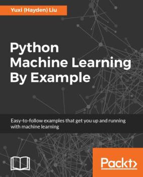 Paperback Python Machine Learning By Example: The easiest way to get into machine learning Book