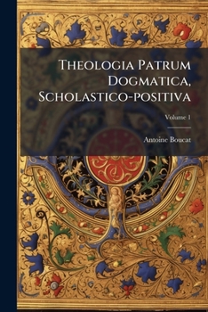 Paperback Theologia Patrum Dogmatica, Scholastico-positiva; Volume 1 Book