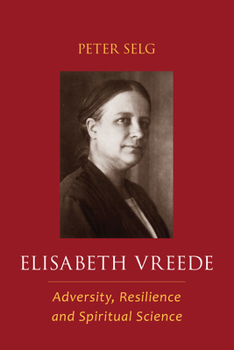 Paperback Elisabeth Vreede: Adversity, Resilience, and Spiritual Science Book